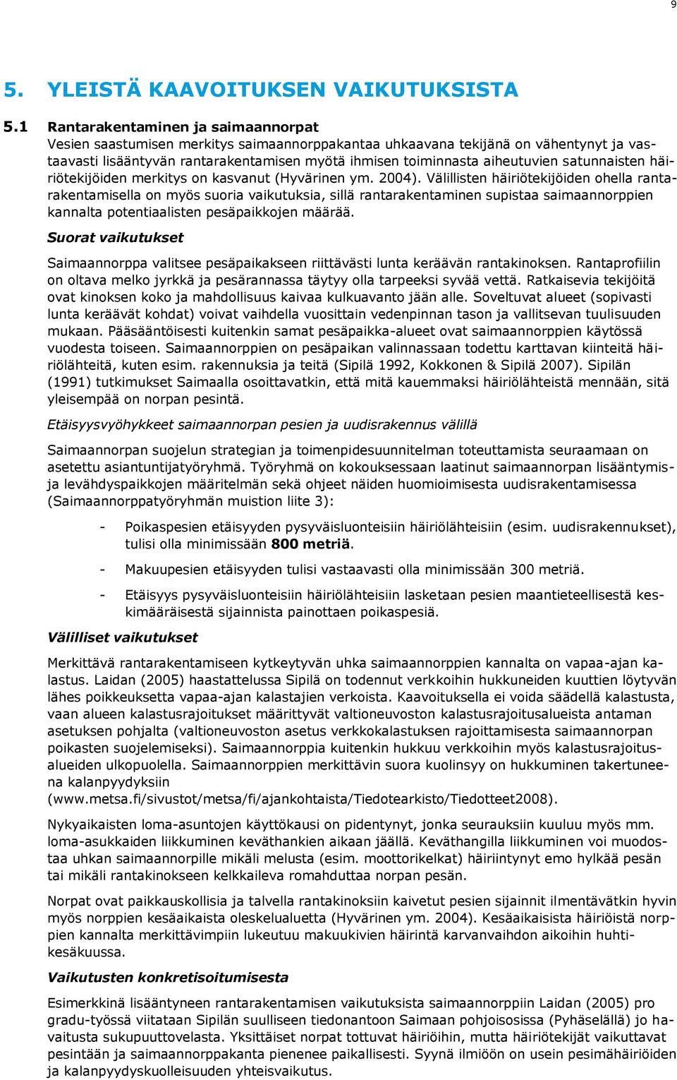 aiheutuvien satunnaisten häiriötekijöiden merkitys on kasvanut (Hyvärinen ym. 2004).