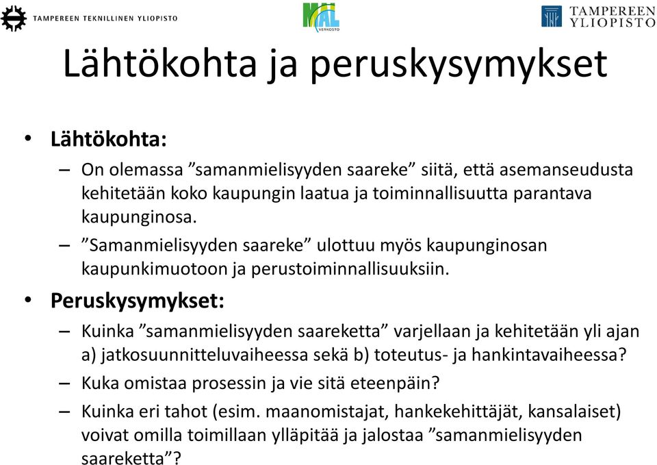 Peruskysymykset: Kuinka samanmielisyyden saareketta varjellaan ja kehitetään yli ajan a) jatkosuunnitteluvaiheessa sekä b) toteutus- ja hankintavaiheessa?