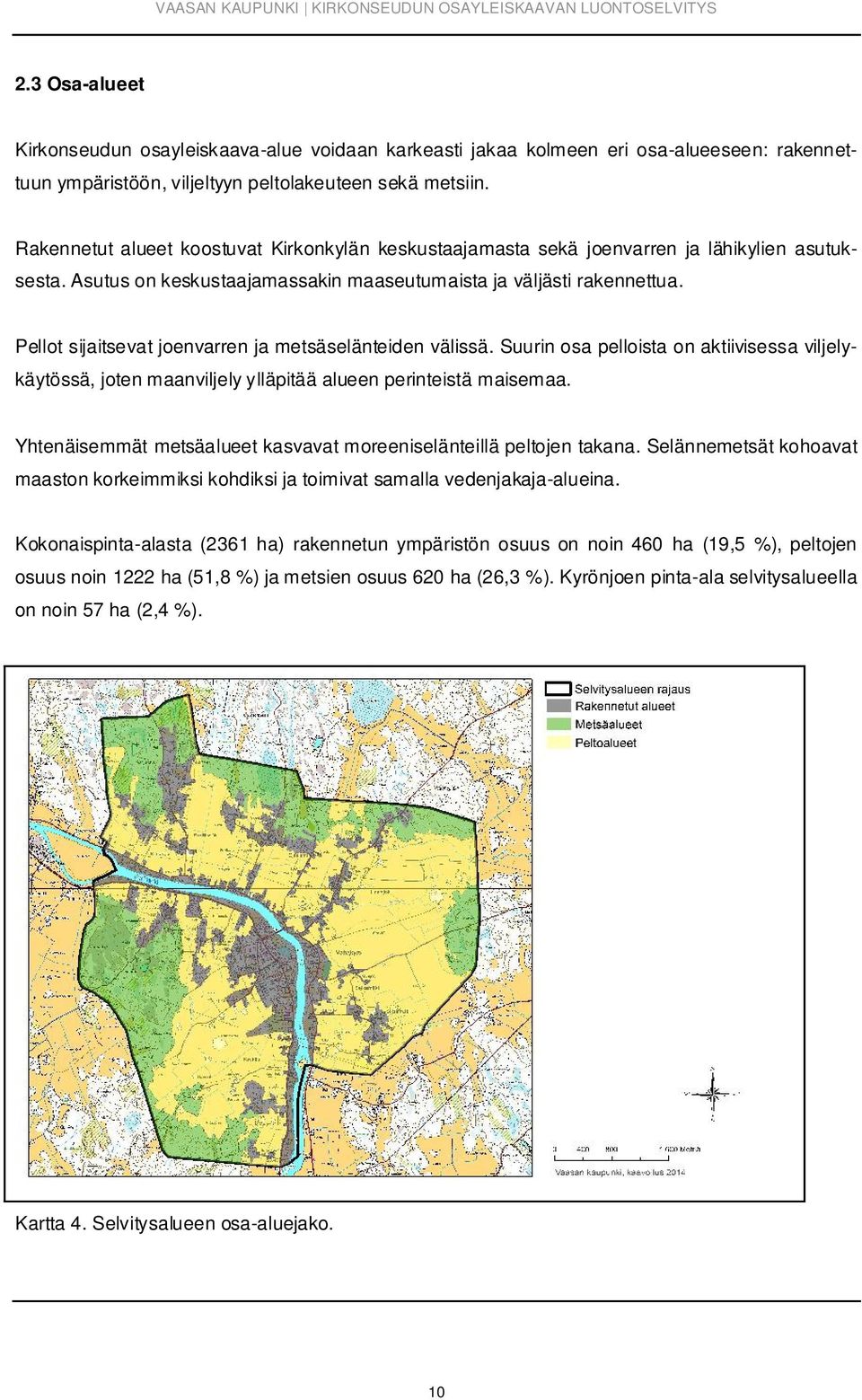 Pellot sijaitsevat joenvarren ja metsäselänteiden välissä. Suurin osa pelloista on aktiivisessa viljelykäytössä, joten maanviljely ylläpitää alueen perinteistä maisemaa.