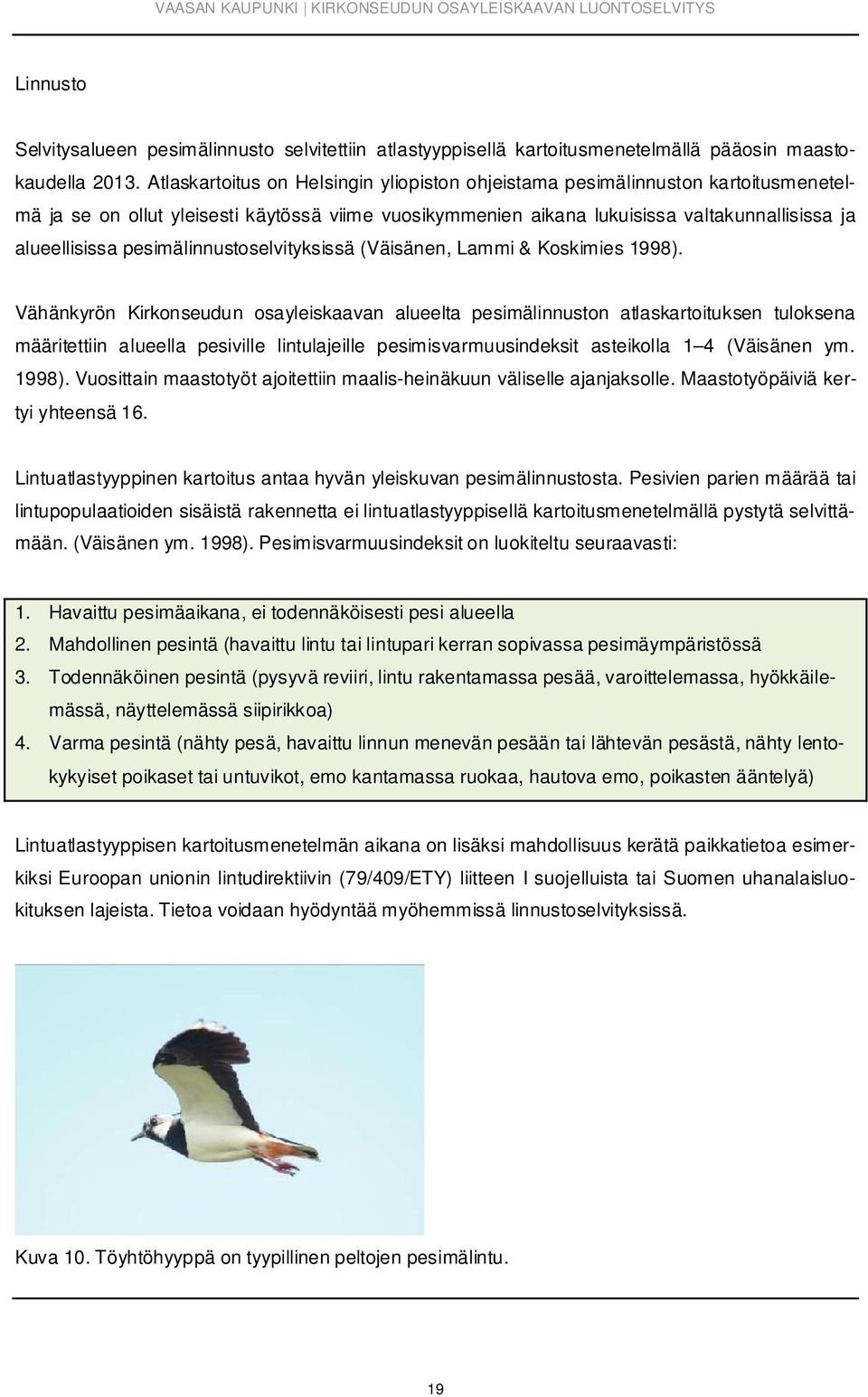 pesimälinnustoselvityksissä (Väisänen, Lammi & Koskimies 1998).