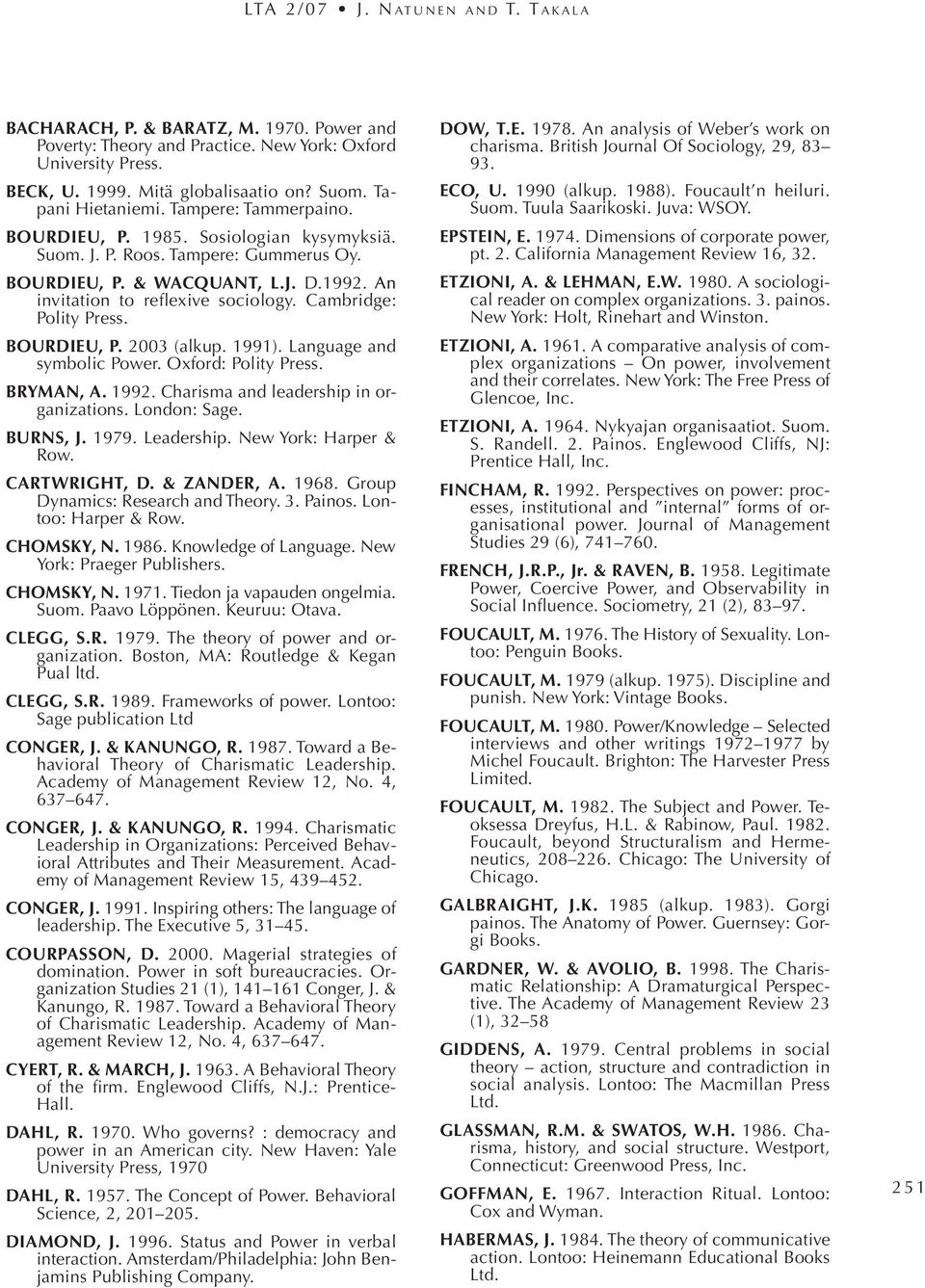 Cambridge: Polity Press. Bourdieu, P. 2003 (alkup. 1991). Language and symbolic Power. Oxford: Polity Press. Bryman, A. 1992. Charisma and leadership in organizations. London: Sage. Burns, J. 1979.