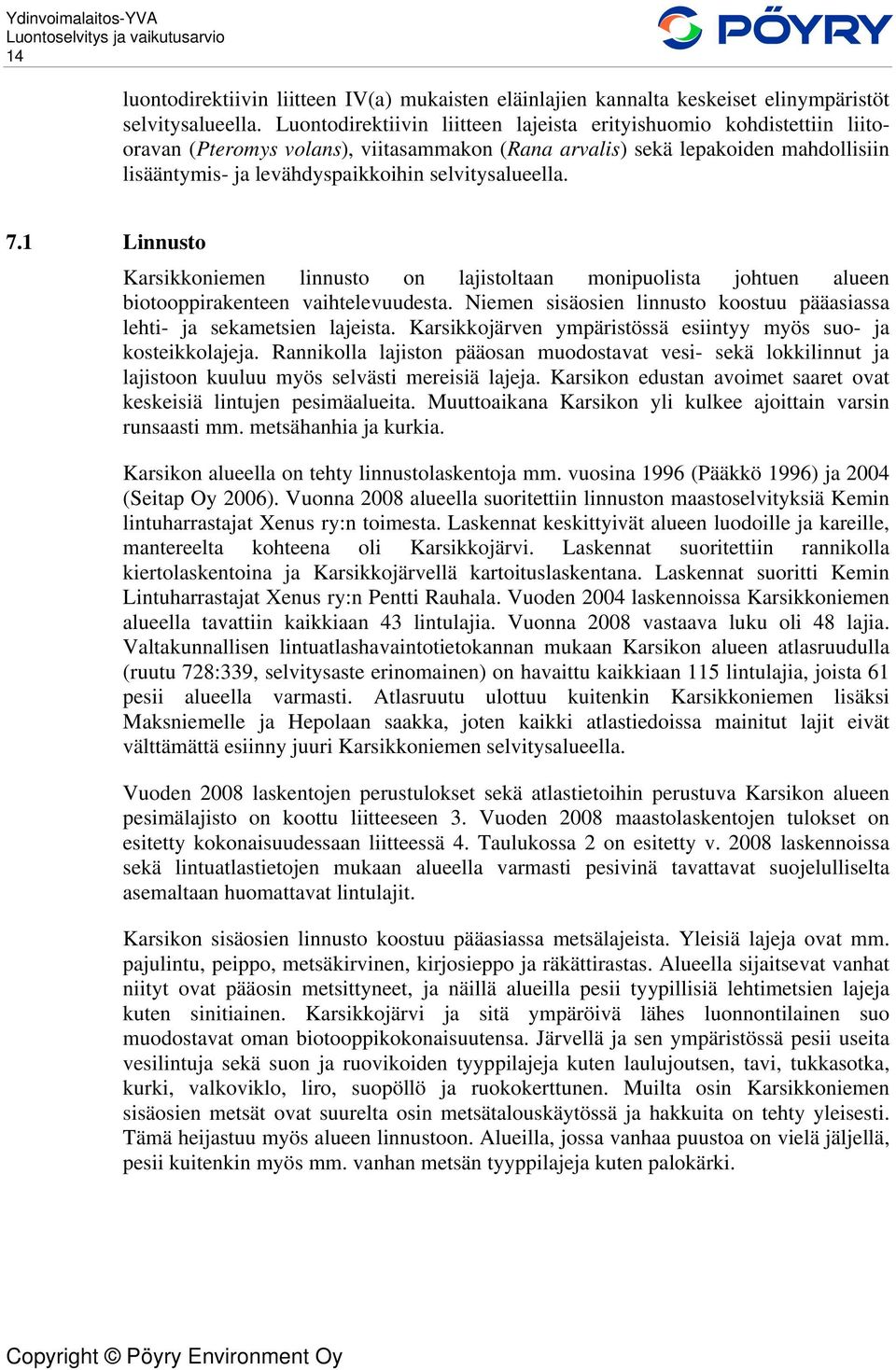 selvitysalueella. 7.1 Linnusto Karsikkoniemen linnusto on lajistoltaan monipuolista johtuen alueen biotooppirakenteen vaihtelevuudesta.