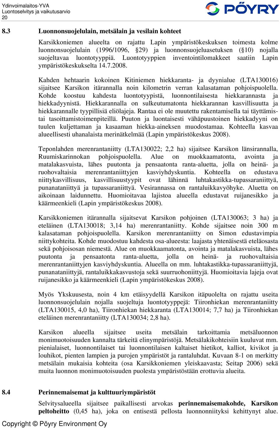 Kahden hehtaarin kokoinen Kitiniemen hiekkaranta- ja dyynialue (LTA130016) sijaitsee Karsikon itärannalla noin kilometrin verran kalasataman pohjoispuolella.