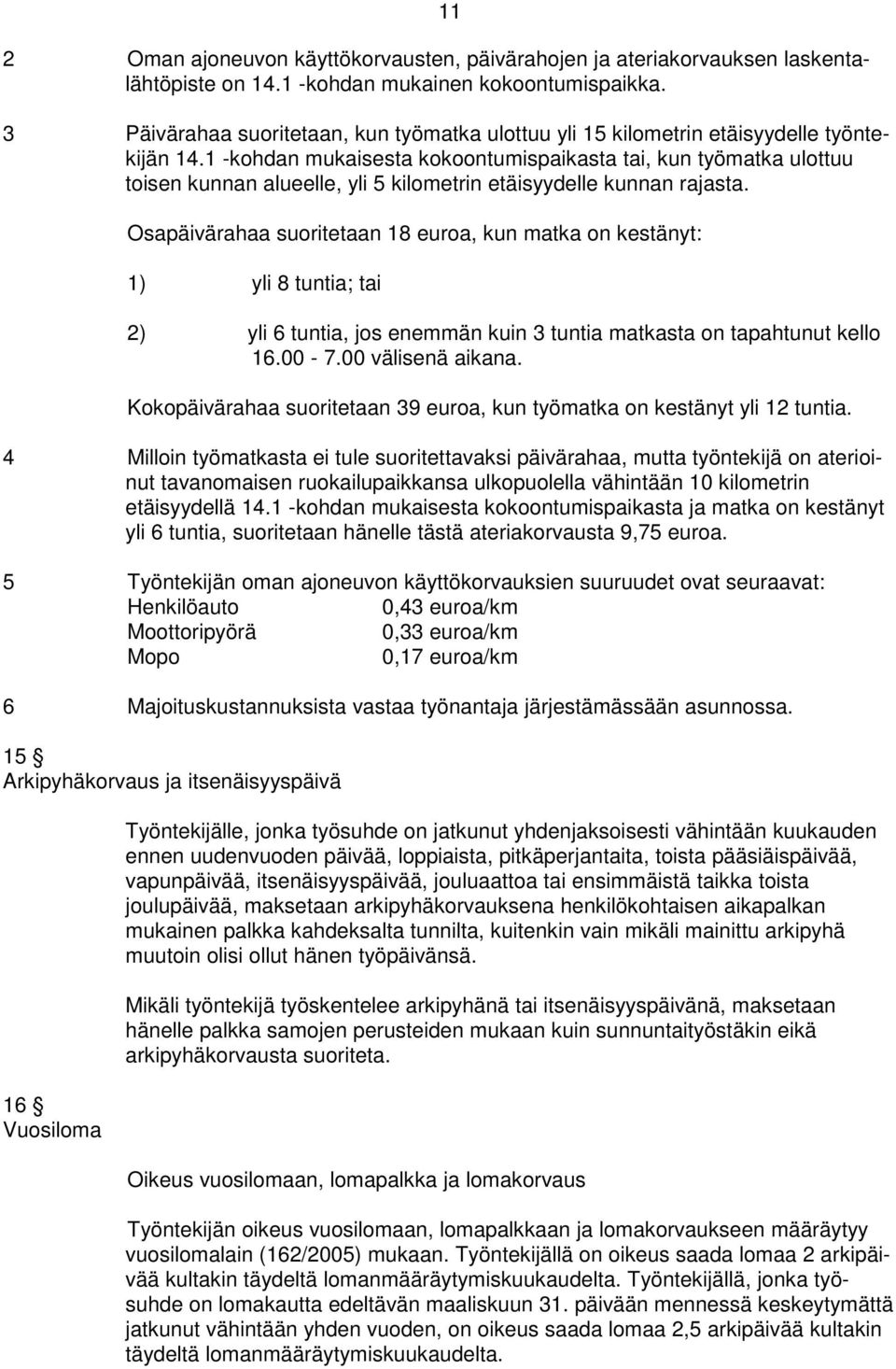 1 -kohdan mukaisesta kokoontumispaikasta tai, kun työmatka ulottuu toisen kunnan alueelle, yli 5 kilometrin etäisyydelle kunnan rajasta.