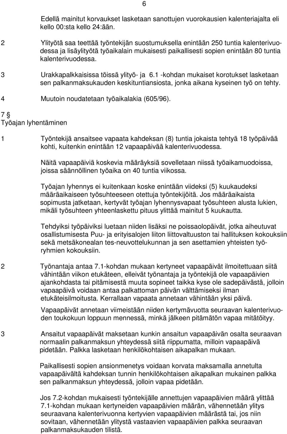 3 Urakkapalkkaisissa töissä ylityö- ja 6.1 -kohdan mukaiset korotukset lasketaan sen palkanmaksukauden keskituntiansiosta, jonka aikana kyseinen työ on tehty.