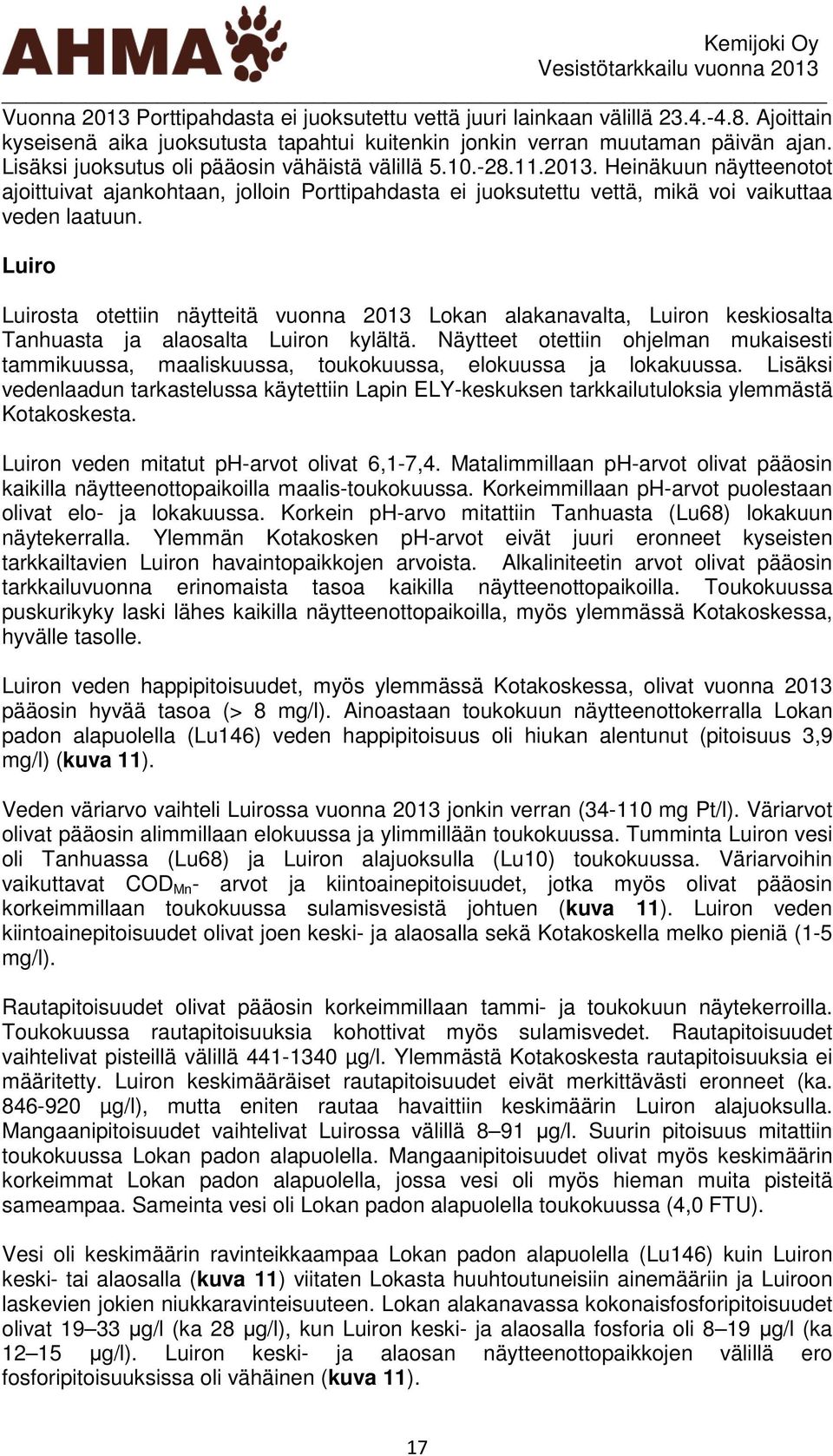 Luiro Luirosta otettiin näytteitä vuonna 213 Lokan alakanavalta, Luiron keskiosalta Tanhuasta ja alaosalta Luiron kylältä.