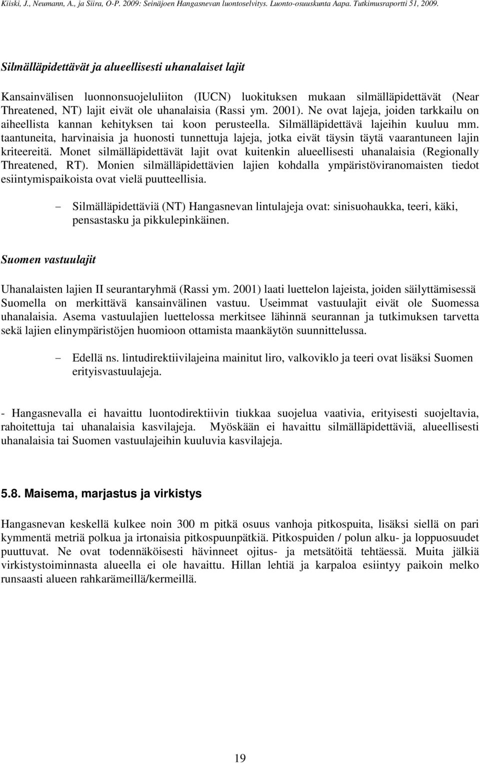 taantuneita, harvinaisia ja huonosti tunnettuja lajeja, jotka eivät täysin täytä vaarantuneen lajin kriteereitä.