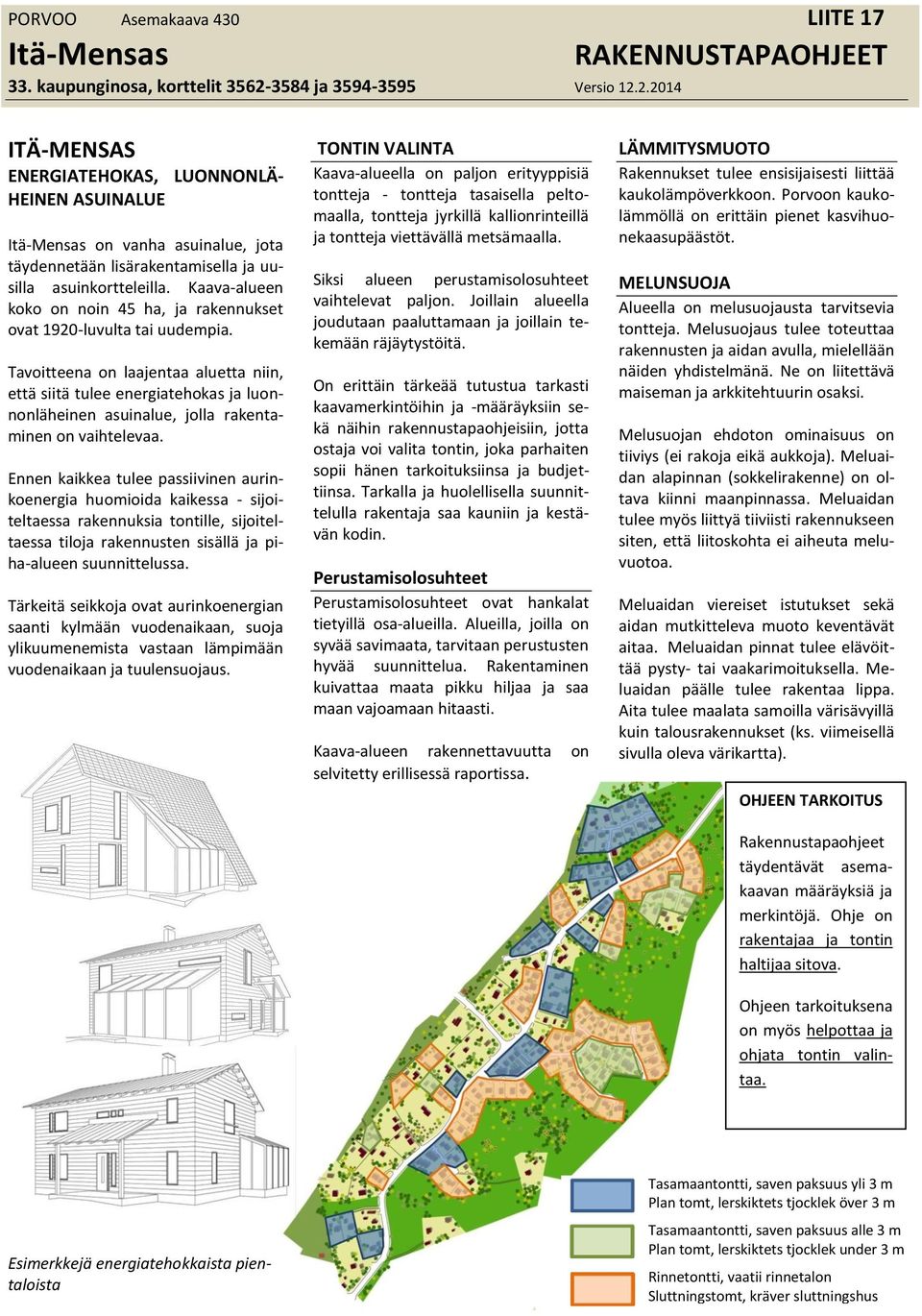 2.2014 RAKENNUSTAPAOHJEET ITÄ-MENSAS ENERGIATEHOKAS, LUONNONLÄ- HEINEN ASUINALUE Itä-Mensas on vanha asuinalue, jota täydennetään lisärakentamisella ja uusilla asuinkortteleilla.