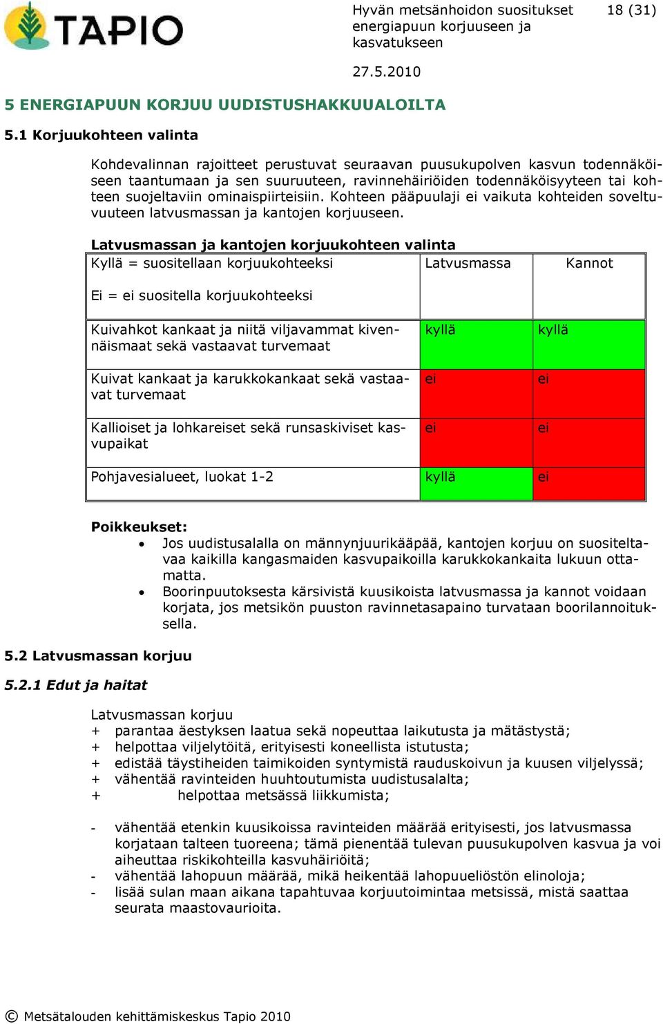 ominaispiirteisiin. Kohteen pääpuulaji ei vaikuta kohteiden soveltuvuuteen latvusmassan ja kantojen korjuuseen.