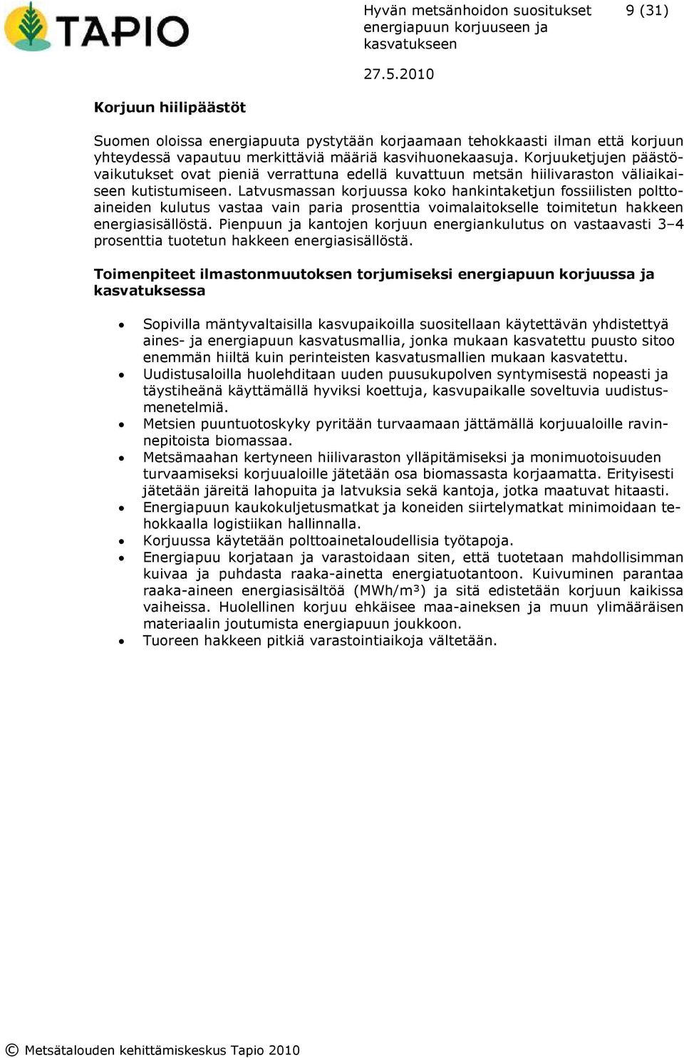 Latvusmassan korjuussa koko hankintaketjun fossiilisten polttoaineiden kulutus vastaa vain paria prosenttia voimalaitokselle toimitetun hakkeen energiasisällöstä.