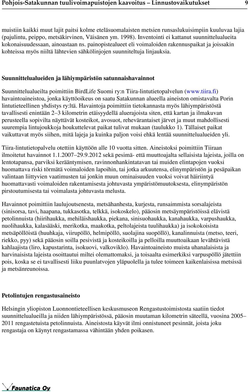 painopistealueet eli voimaloiden rakennuspaikat ja joissakin kohteissa myös niiltä lähtevien sähkölinjojen suunniteltuja linjauksia.