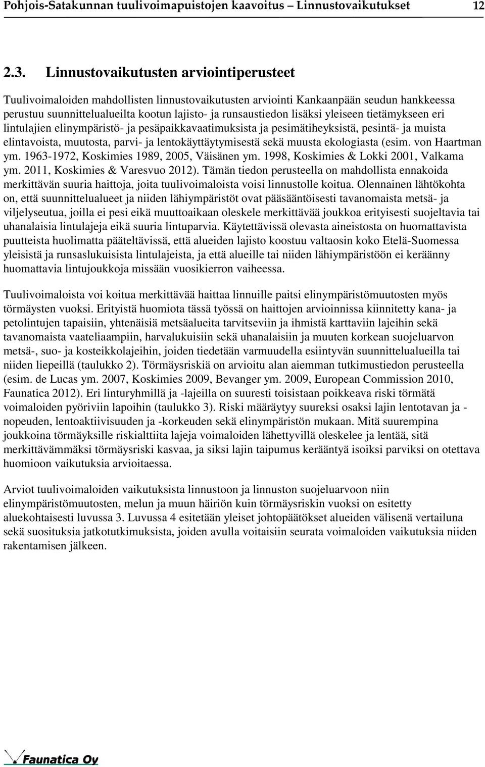 yleiseen tietämykseen eri lintulajien elinympäristö- ja pesäpaikkavaatimuksista ja pesimätiheyksistä, pesintä- ja muista elintavoista, muutosta, parvi- ja lentokäyttäytymisestä sekä muusta