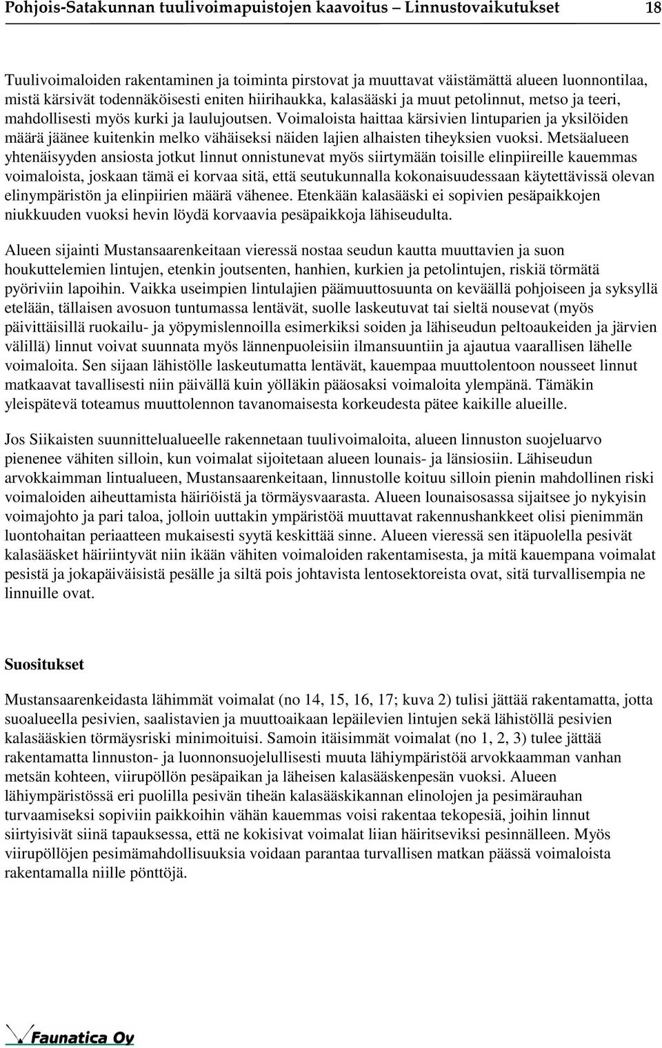 Voimaloista haittaa kärsivien lintuparien ja yksilöiden määrä jäänee kuitenkin melko vähäiseksi näiden lajien alhaisten tiheyksien vuoksi.