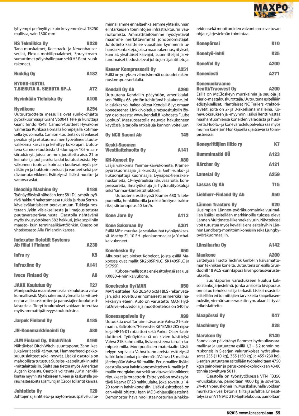 Hyvinkään Tieluiska Oy A182 A72 A108 Hyväkone A254 Uutuustuotteita messuilla ovat runko-ohjattu pyöräkuormaaja Giant V6004T Tele ja kurottaja Giant Tendo 4548.