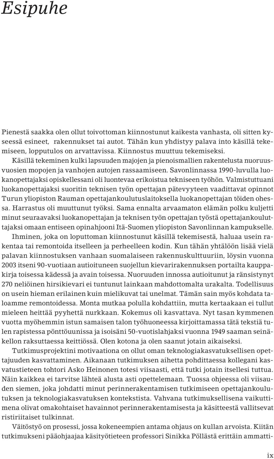 Käsillä tekeminen kulki lapsuuden majojen ja pienoismallien rakentelusta nuoruusvuosien mopojen ja vanhojen autojen rassaamiseen.