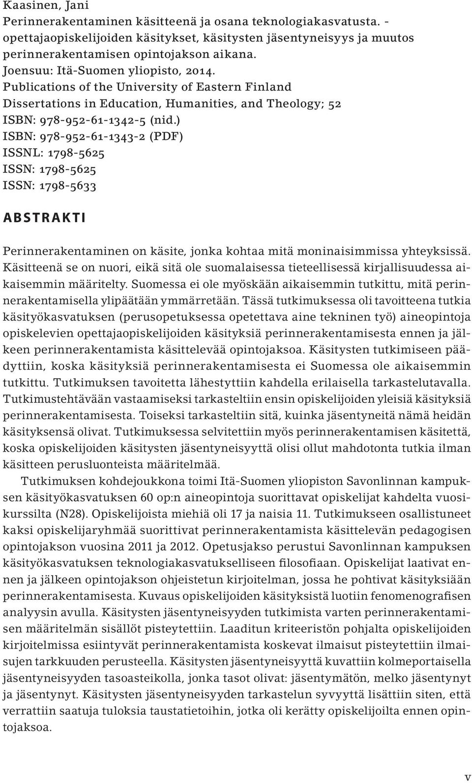 ) ISBN: 978-952-61-1343-2 (PDF) ISSNL: 1798-5625 ISSN: 1798-5625 ISSN: 1798-5633 ABSTRAKTI Perinnerakentaminen on käsite, jonka kohtaa mitä moninaisimmissa yhteyksissä.