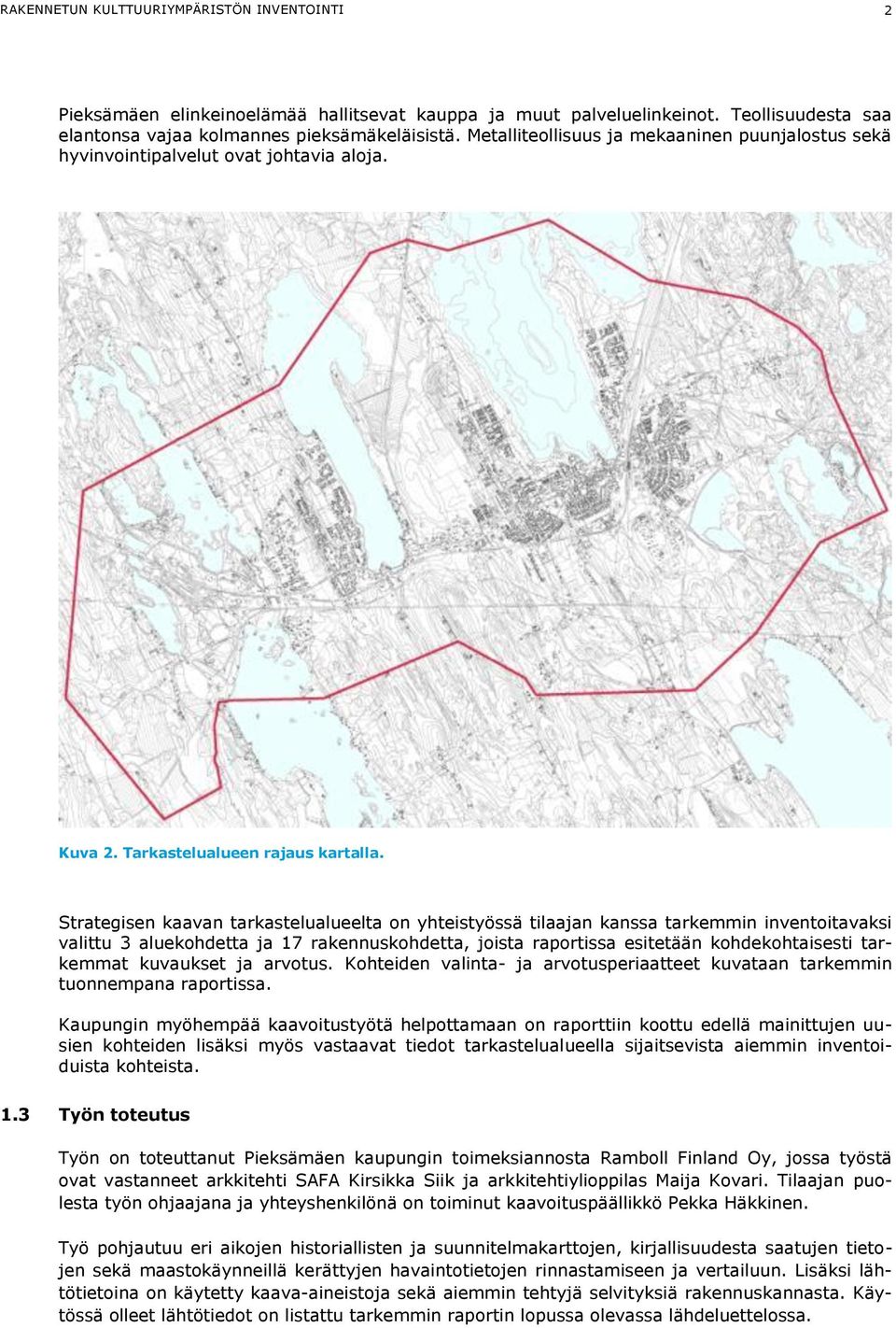 Strategisen kaavan tarkastelualueelta on yhteistyössä tilaajan kanssa tarkemmin inventoitavaksi valittu 3 aluekohdetta ja 17 rakennuskohdetta, joista raportissa esitetään kohdekohtaisesti tarkemmat
