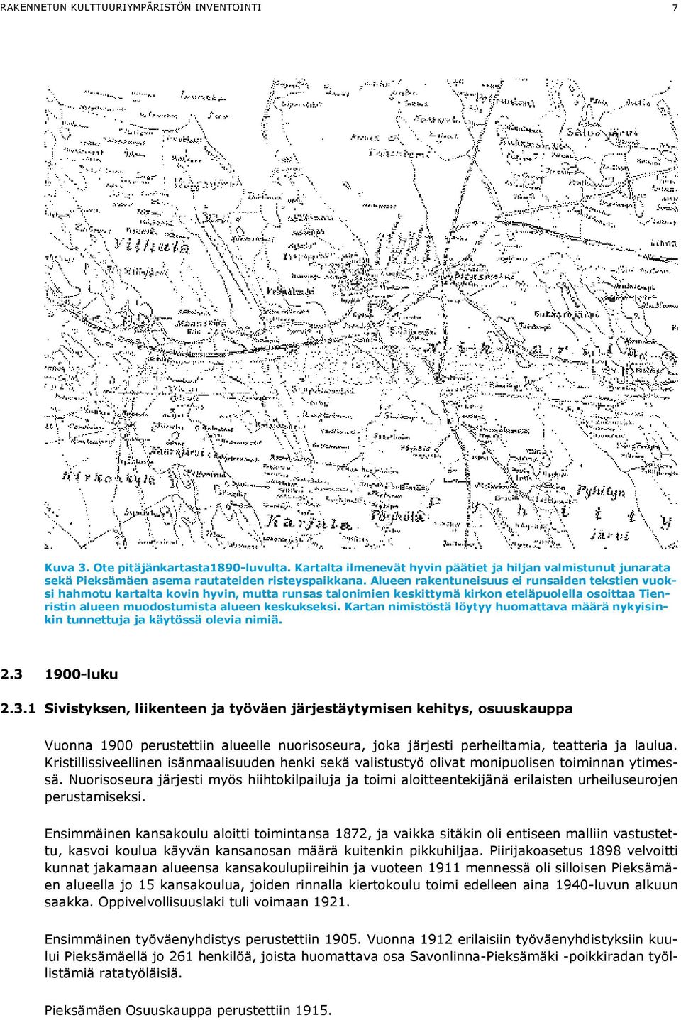 Kartan nimistöstä löytyy huomattava määrä nykyisinkin tunnettuja ja käytössä olevia nimiä. 2.3 