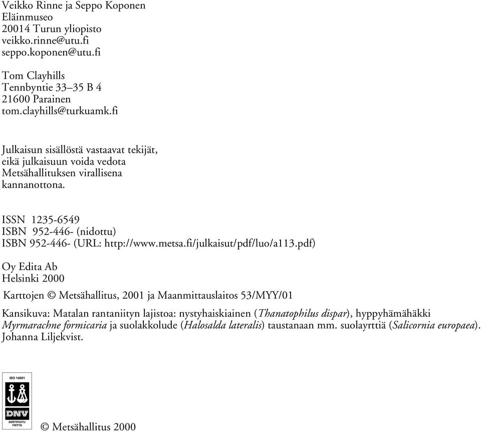 ISSN 1235-6549 ISBN 952-446- (nidottu) ISBN 952-446- (URL: http://www.metsa.fi/julkaisut/pdf/luo/a113.