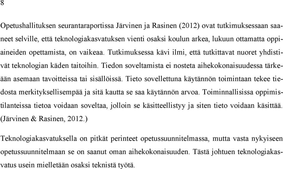 Tiedon soveltamista ei nosteta aihekokonaisuudessa tärkeään asemaan tavoitteissa tai sisällöissä.