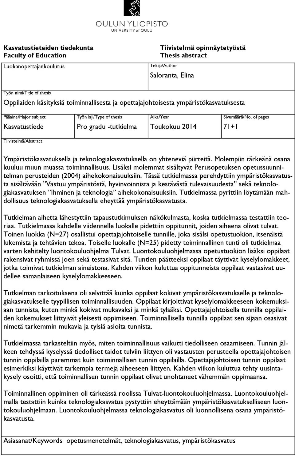 of pages 71+1 Tiivistelmä/Abstract Ympäristökasvatuksella ja teknologiakasvatuksella on yhteneviä piirteitä. Molempiin tärkeänä osana kuuluu muun muassa toiminnallisuus.