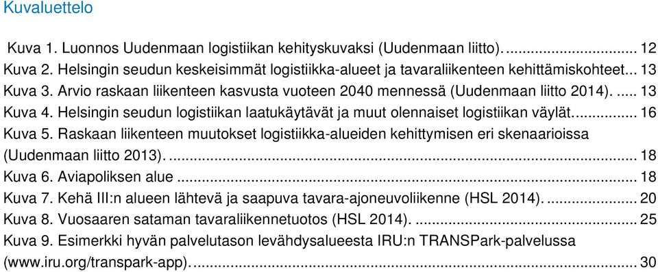 Raskaan liikenteen muutokset logistiikka-alueiden kehittymisen eri skenaarioissa (Uudenmaan liitto 2013).... 18 Kuva 6. Aviapoliksen alue... 18 Kuva 7.