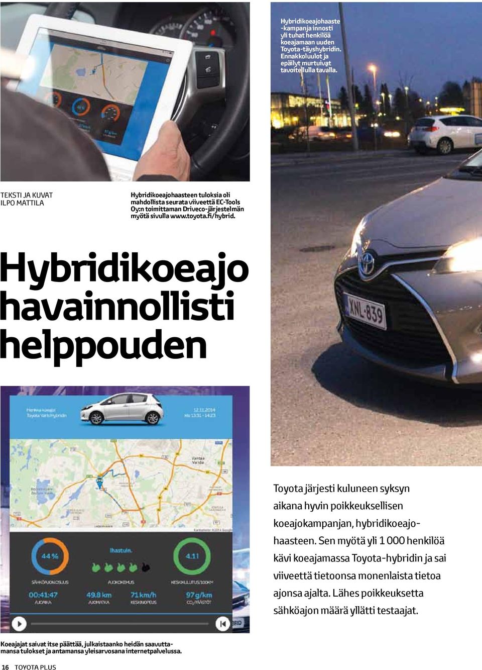 Hybridikoeajo havainnollisti helppouden Toyota järjesti kuluneen syksyn aikana hyvin poikkeuksellisen koeajokampanjan, hybridikoeajohaasteen.