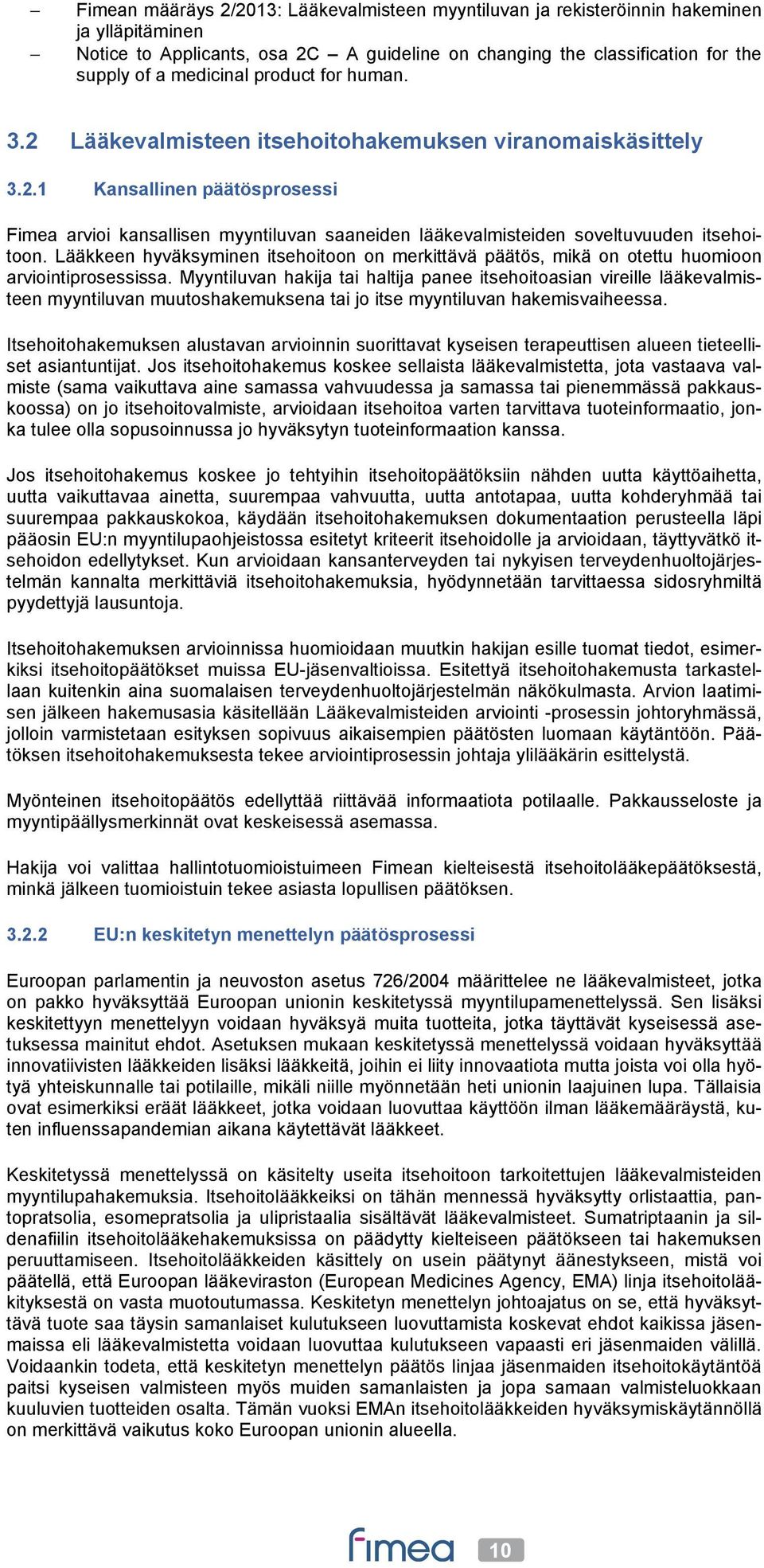 Lääkkeen hyväksyminen itsehoitoon on merkittävä päätös, mikä on otettu huomioon arviointiprosessissa.