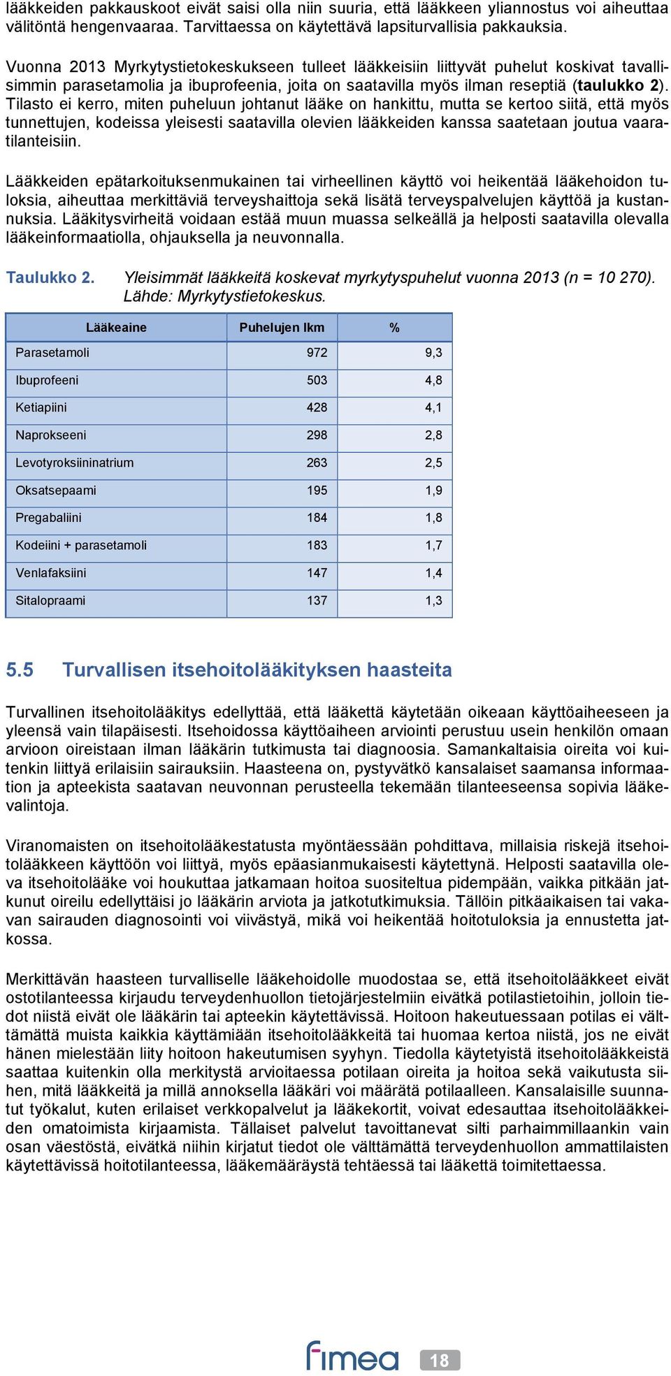 Tilasto ei kerro, miten puheluun johtanut lääke on hankittu, mutta se kertoo siitä, että myös tunnettujen, kodeissa yleisesti saatavilla olevien lääkkeiden kanssa saatetaan joutua vaaratilanteisiin.