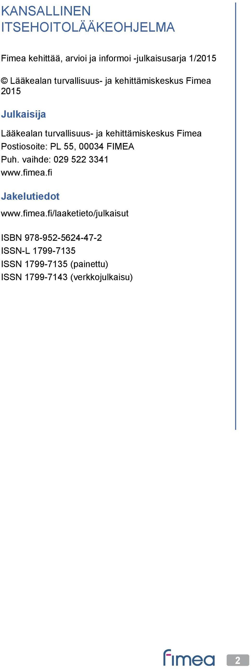 Postiosoite: PL 55, 00034 FIMEA Puh. vaihde: 029 522 3341 www.fimea.