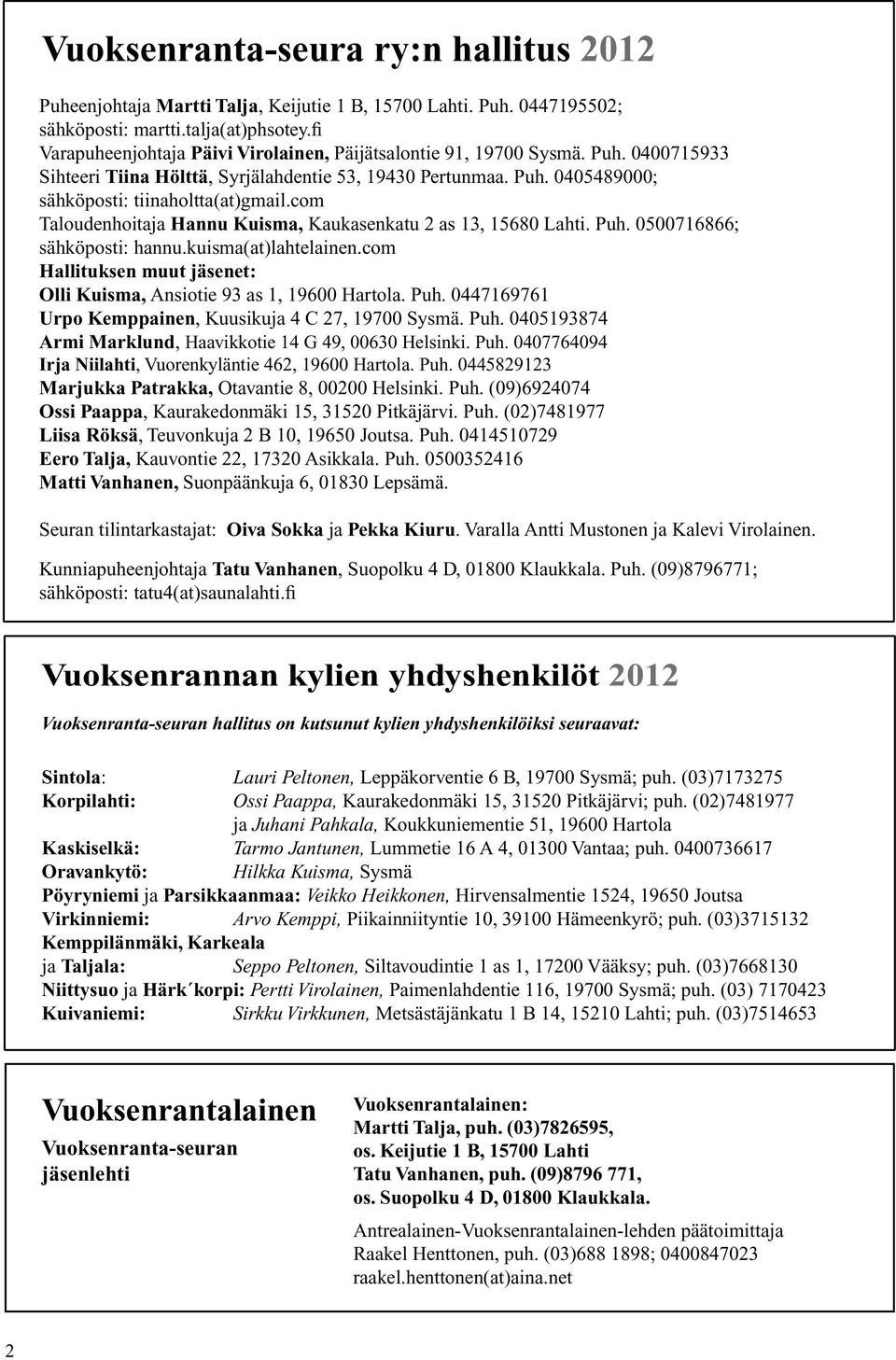 com Taloudenhoitaja Hannu Kuisma, Kaukasenkatu 2 as 13, 15680 Lahti. Puh. 0500716866; sähköposti: hannu.kuisma(at)lahtelainen.