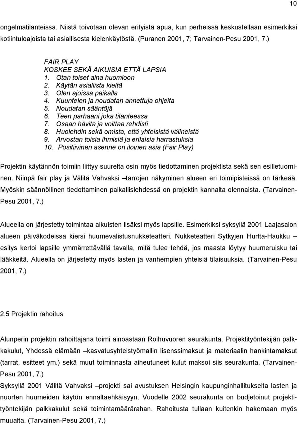 Teen parhaani joka tilanteessa 7. Osaan hävitä ja voittaa rehdisti 8. Huolehdin sekä omista, että yhteisistä välineistä 9. Arvostan toisia ihmisiä ja erilaisia harrastuksia 10.