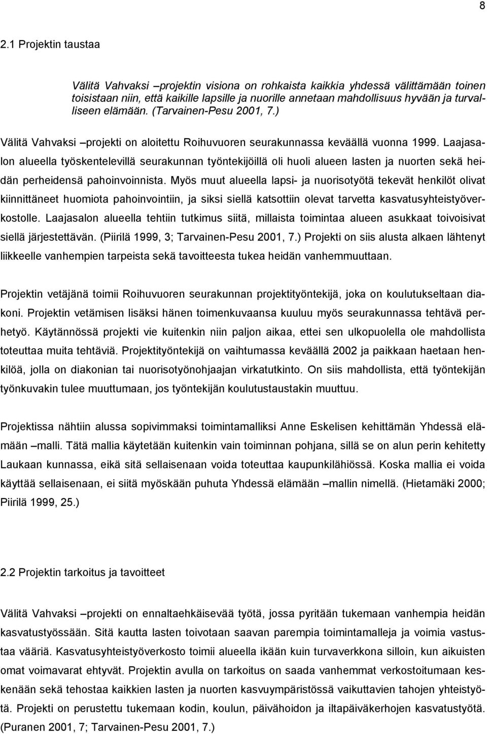 Laajasalon alueella työskentelevillä seurakunnan työntekijöillä oli huoli alueen lasten ja nuorten sekä heidän perheidensä pahoinvoinnista.