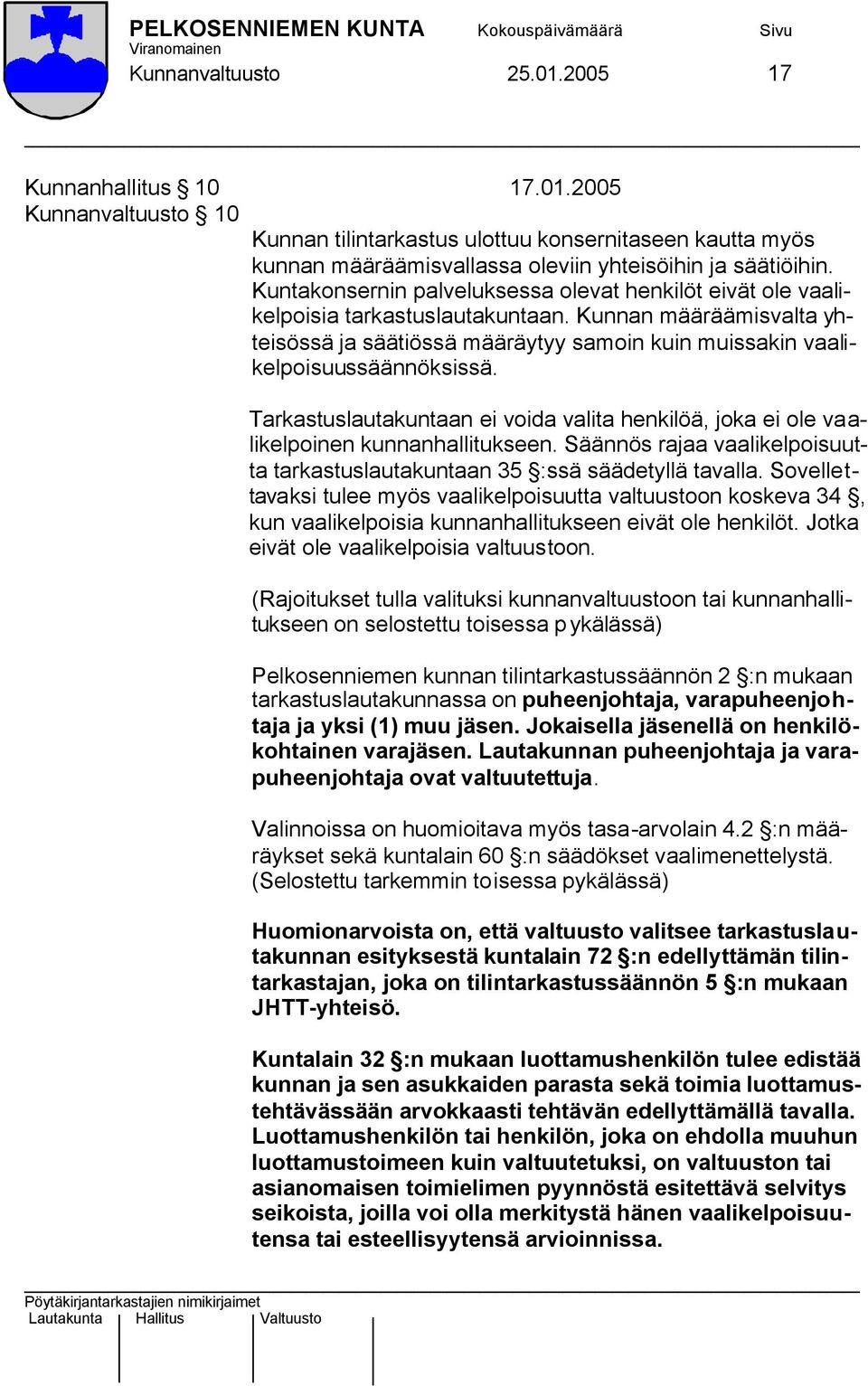 Tarkastuslautakuntaan ei voida valita henkilöä, joka ei ole vaalikelpoinen kunnanhallitukseen. Säännös rajaa vaalikelpoisuutta tarkastuslautakuntaan 35 :ssä säädetyllä tavalla.