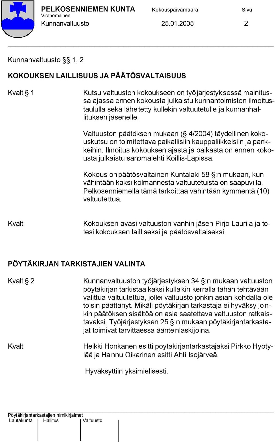 ilmoitustaululla sekä lähetetty kullekin valtuutetulle ja kunnanhallituksen jäsenelle.