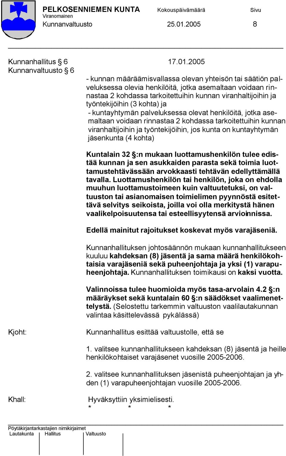 2005 Kunnanvaltuusto 6 - kunnan määräämisvallassa olevan yhteisön tai säätiön palveluksessa olevia henkilöitä, jotka asemaltaan voidaan rinnastaa 2 kohdassa tarkoitettuihin kunnan viranhaltijoihin ja