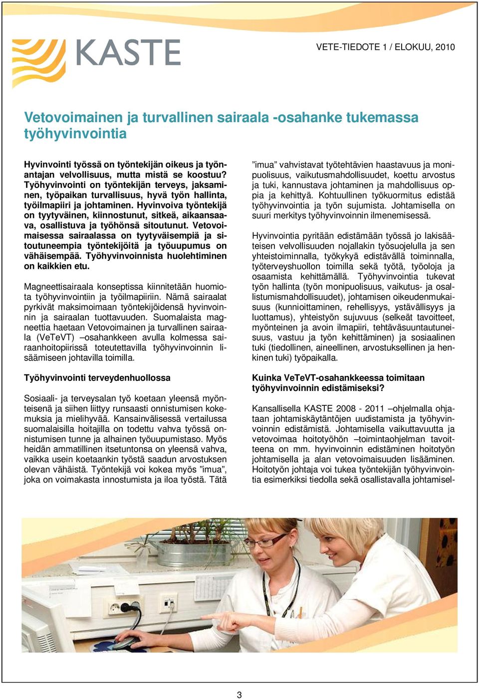 Hyvinvoiva työntekijä on tyytyväinen, kiinnostunut, sitkeä, aikaansaava, osallistuva ja työhönsä sitoutunut.