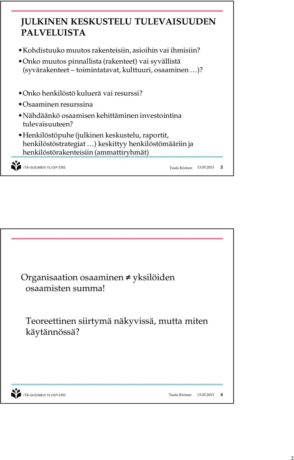 Osaaminen resurssina Nähdäänkö osaamisen kehittäminen investointina tulevaisuuteen?