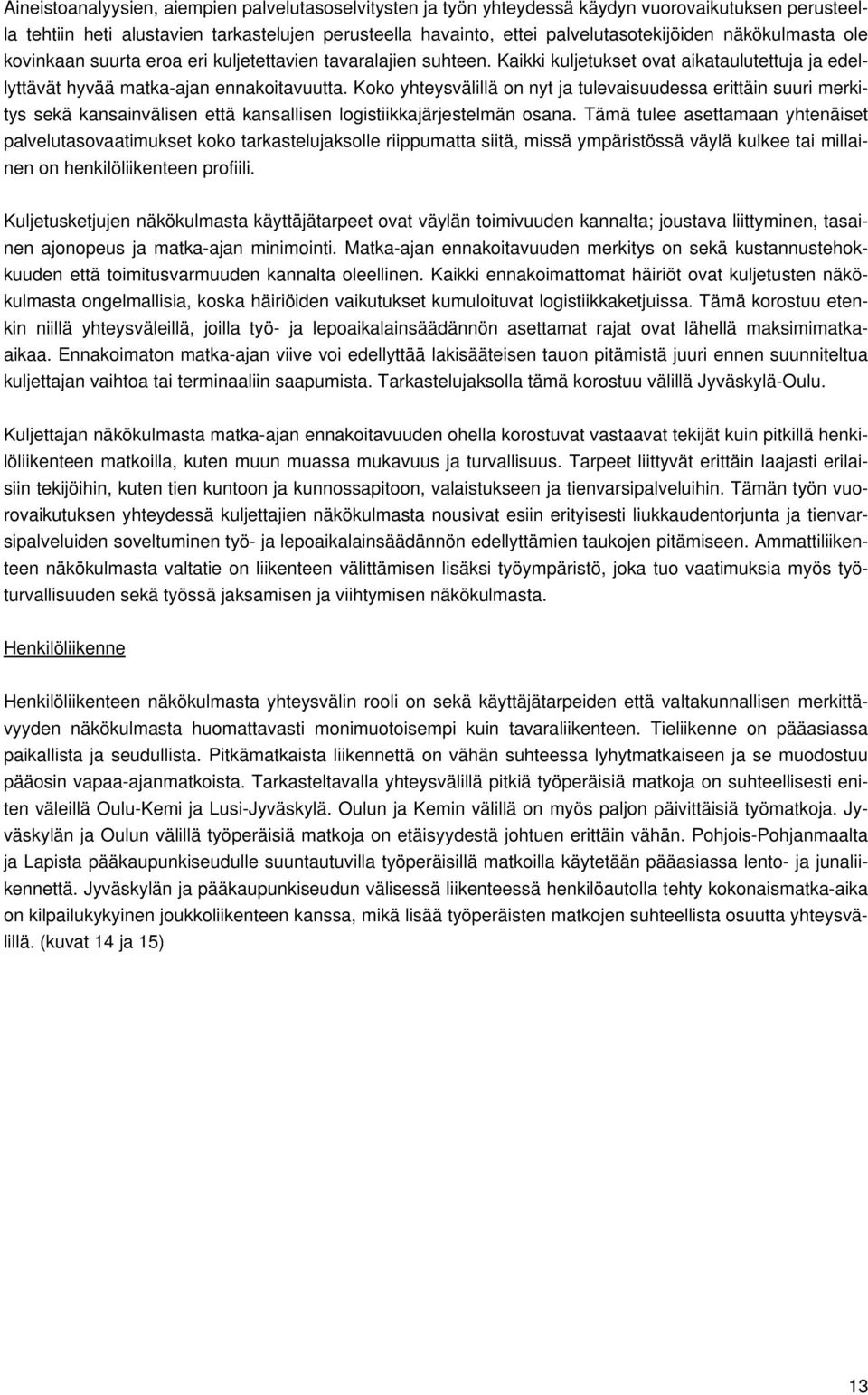 Koko yhteysvälillä on nyt ja tulevaisuudessa erittäin suuri merkitys sekä kansainvälisen että kansallisen logistiikkajärjestelmän osana.