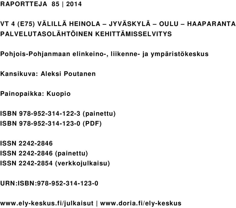 Painopaikka: Kuopio ISBN 978-952-314-122-3 (painettu) ISBN 978-952-314-123-0 (PDF) ISSN 2242-2846 ISSN