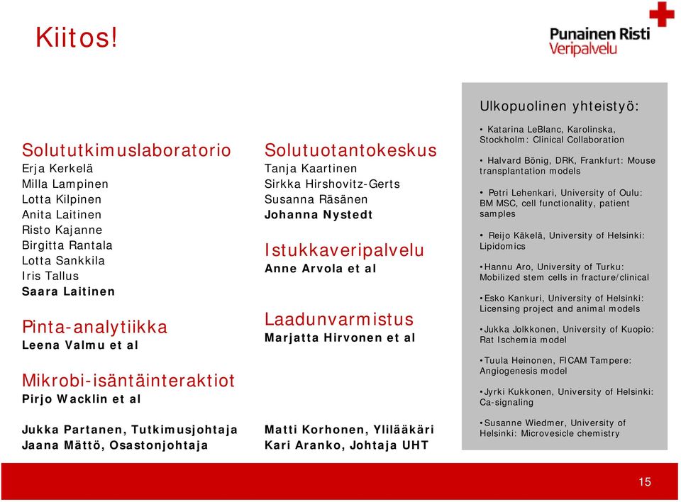 Mikrobi-isäntäinteraktiot Pirjo Wacklin et al Solutuotantokeskus Tanja Kaartinen Sirkka Hirshovitz-Gerts Susanna Räsänen Johanna Nystedt Istukkaveripalvelu Anne Arvola et al Laadunvarmistus Marjatta