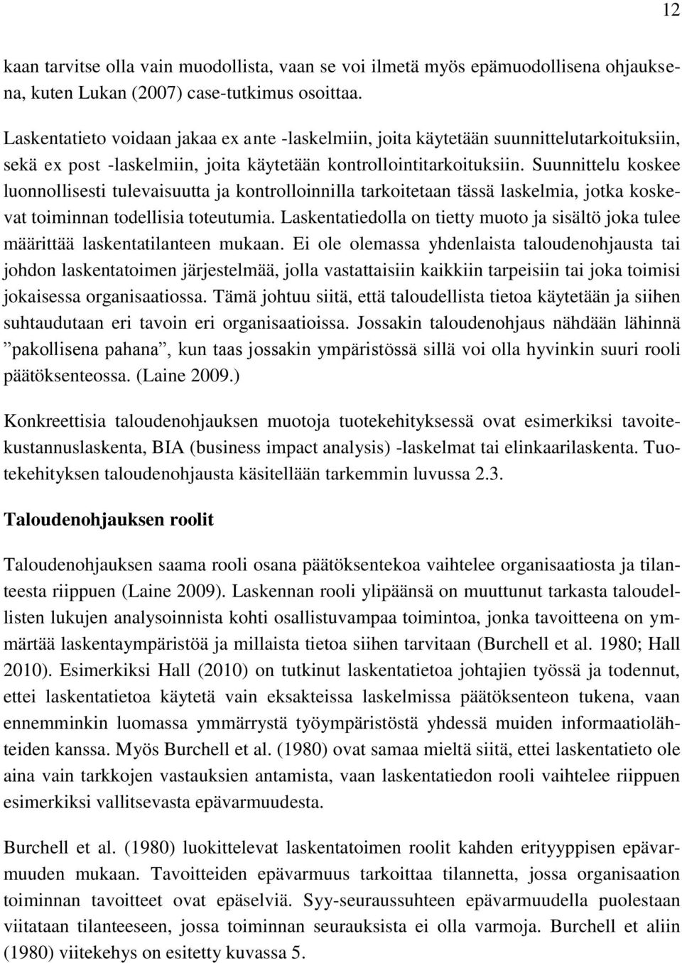 Suunnittelu koskee luonnollisesti tulevaisuutta ja kontrolloinnilla tarkoitetaan tässä laskelmia, jotka koskevat toiminnan todellisia toteutumia.