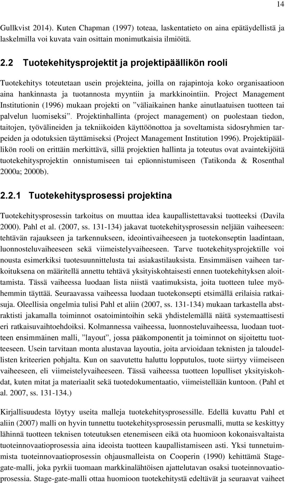 2 Tuotekehitysprojektit ja projektipäällikön rooli Tuotekehitys toteutetaan usein projekteina, joilla on rajapintoja koko organisaatioon aina hankinnasta ja tuotannosta myyntiin ja markkinointiin.