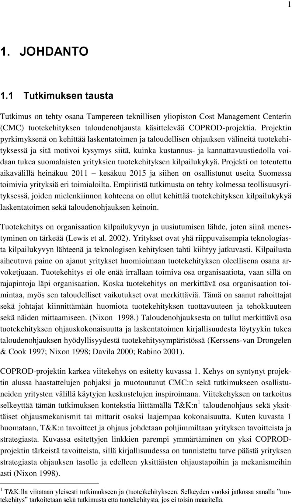 suomalaisten yrityksien tuotekehityksen kilpailukykyä. Projekti on toteutettu aikavälillä heinäkuu 2011 kesäkuu 2015 ja siihen on osallistunut useita Suomessa toimivia yrityksiä eri toimialoilta.