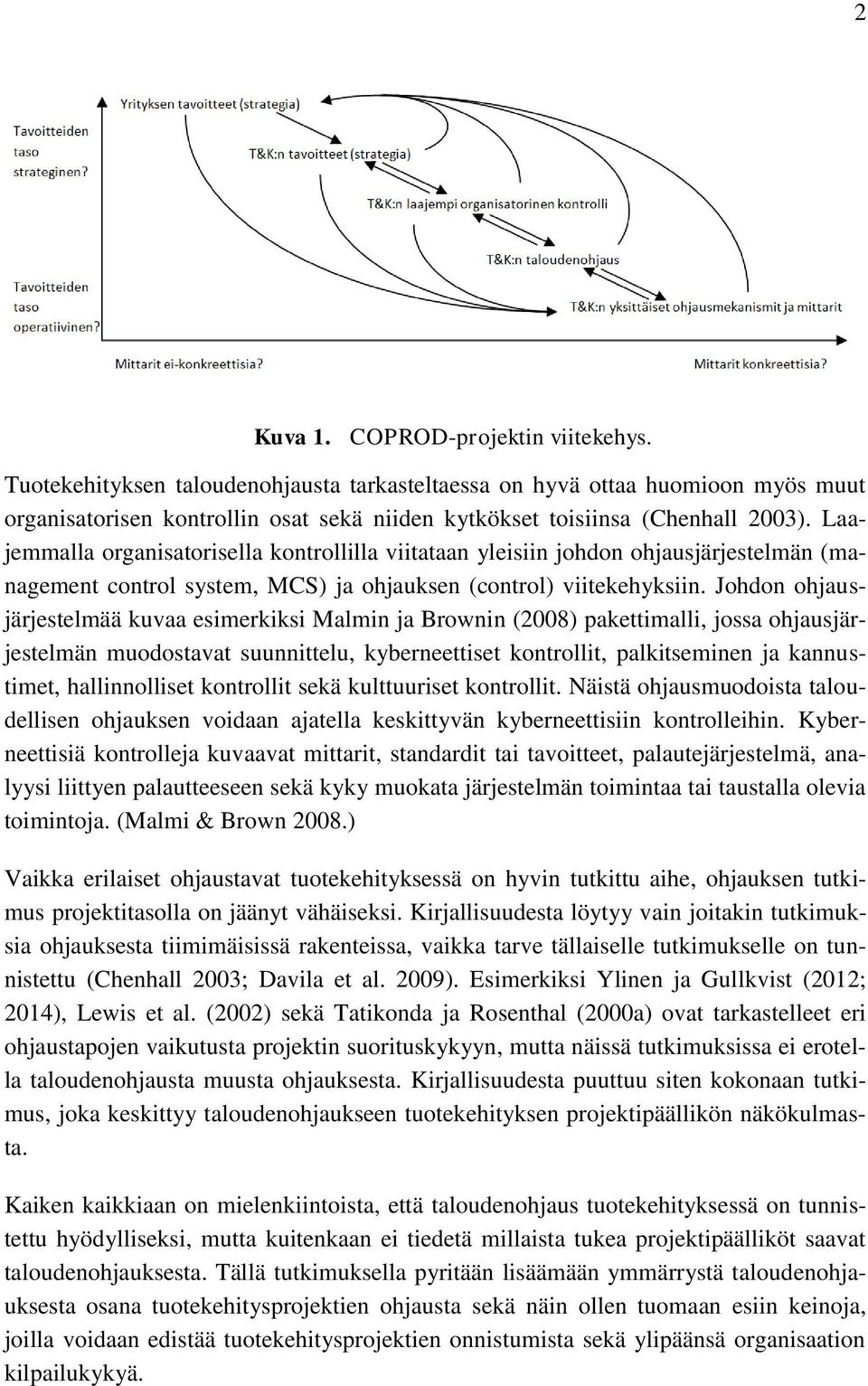 Laajemmalla organisatorisella kontrollilla viitataan yleisiin johdon ohjausjärjestelmän (management control system, MCS) ja ohjauksen (control) viitekehyksiin.