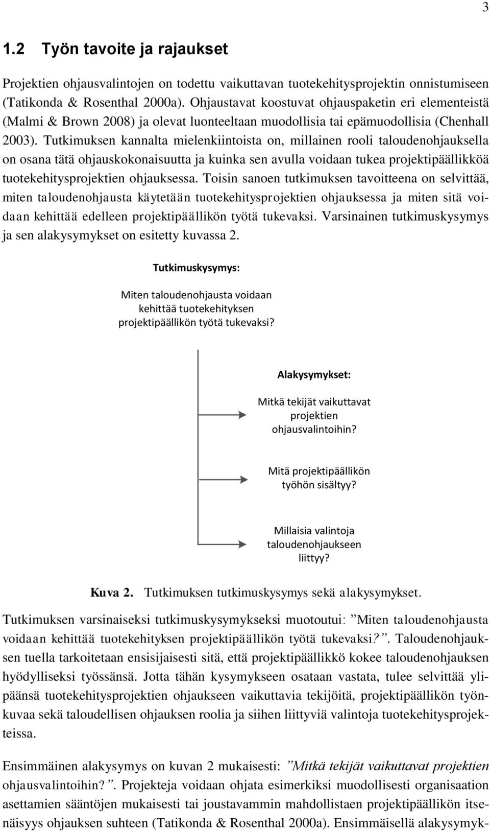 Tutkimuksen kannalta mielenkiintoista on, millainen rooli taloudenohjauksella on osana tätä ohjauskokonaisuutta ja kuinka sen avulla voidaan tukea projektipäällikköä tuotekehitysprojektien