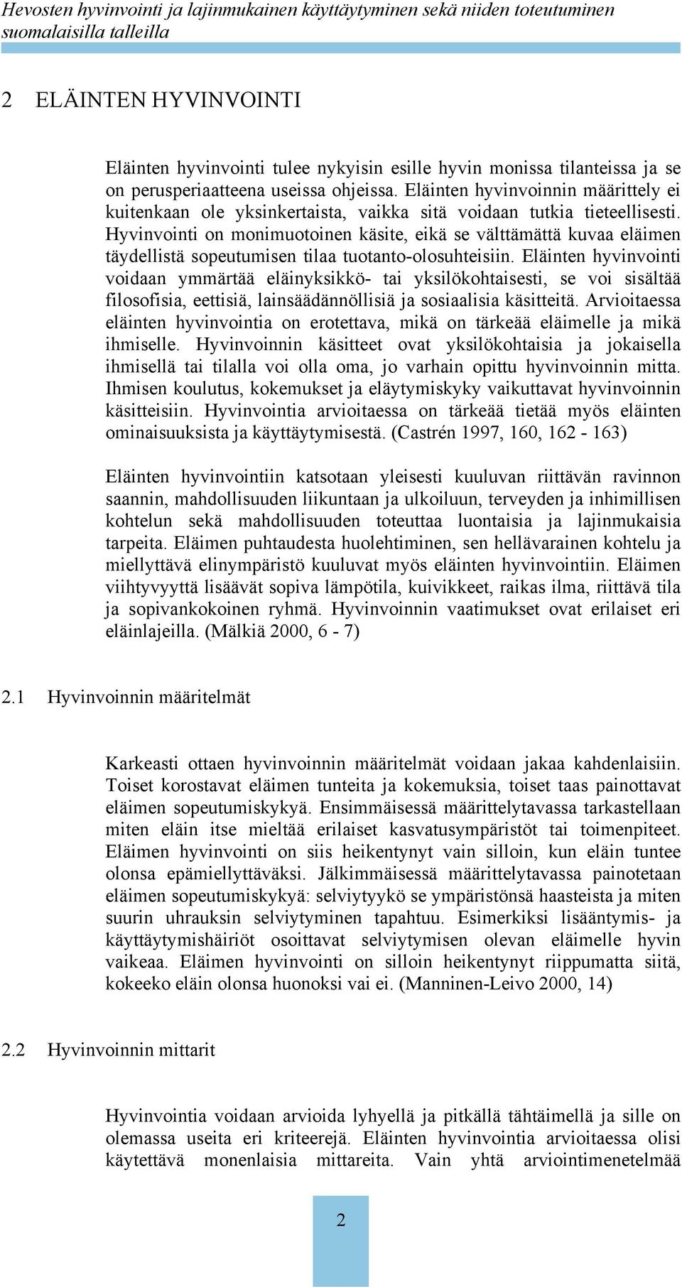 Hyvinvointi on monimuotoinen käsite, eikä se välttämättä kuvaa eläimen täydellistä sopeutumisen tilaa tuotanto-olosuhteisiin.