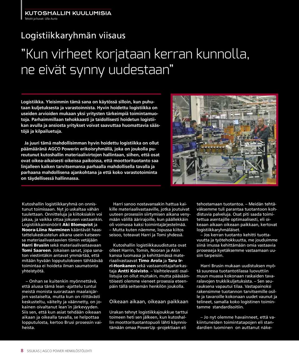 Parhaimmillaan tehokkaasti ja taidollisesti hoidetun logistiikan avulla ja ansiosta yritykset voivat saavuttaa huomattavia säästöjä ja kilpailuetuja.