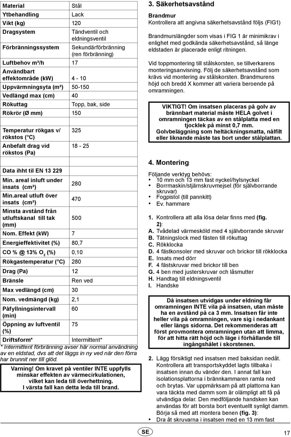areal inluft under 280 insats (cm²) Min.areal utluft över 470 insats (cm²) Minsta avstånd från utluftskanal till tak 500 (mm) Nom.