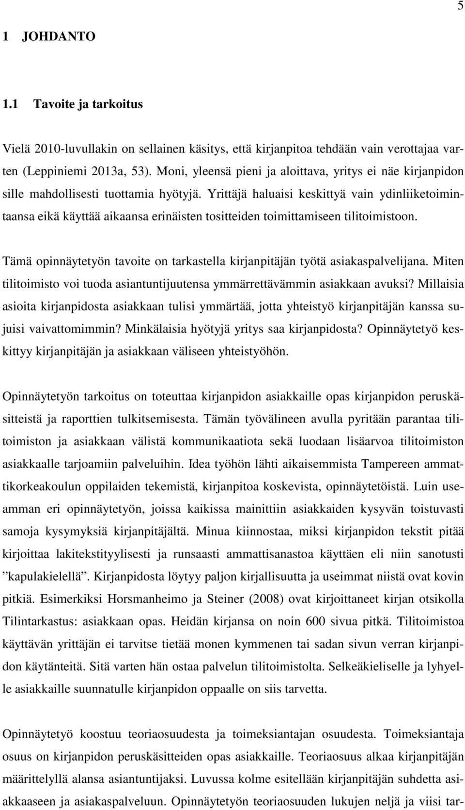 Yrittäjä haluaisi keskittyä vain ydinliiketoimintaansa eikä käyttää aikaansa erinäisten tositteiden toimittamiseen tilitoimistoon.